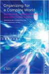 Organizing for a Complex World: Developing Tomorrow S Defense and Net-Centric Systems - Guy Ben-Ari, Pierre A. Chao