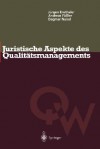 Juristische Aspekte Des Qualitätsmanagements (Qualitätswissen) (German Edition) - Jürgen Ensthaler, Andreas Füßler