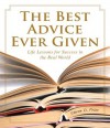 The Best Advice Ever Given: Life Lessons for Success In the Real World (1001) - Steven D. Price