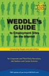 WEDDLE's Guide to Employment Sites on the Internet: For Corporate and Third Party Recruiters, Job Seekers and Career Activists - Peter Weddle