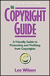 The Copyright Guide: A Friendly Guide to Protecting and Profiting from Copyrights - Lee Wilson