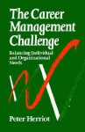 The Career Management Challenge: Balancing Individual And Organizational Needs - Peter Herriot