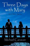 Three Days with Mary: And Other Stories - Mike Dow, Antonia Blyth