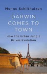 Darwin Comes to Town - Menno Schilthuizen