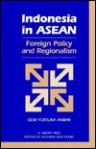 Indonesia in ASEAN: Foreign Policy and Regionalism - Dewi Fortuna Anwar