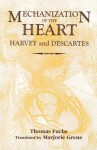 The Mechanization Of The Heart:: Harvey & Descartes (Rochester Studies In Medical History) - Thomas Fuchs