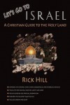 Let's Go To Israel; A Christian Guide To The Holy Land - Rick Hill