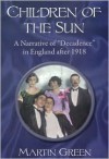 Children of the Sun: A Narrative of Decadence in England After 1918 - Martin Green