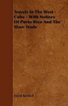 Travels in the West - Cuba - With Notices of Porto Rico and the Slave Trade - David Turnbull