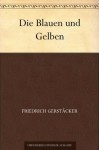 Die Blauen und Gelben (German Edition) - Friedrich Gerstäcker