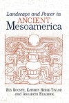 Landscape And Power In Ancient Mesoamerica - Rex Koontz, Annabeth Headrick, Kathryn Reese-Taylor