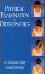 Physical Examination In Orthopaedics - A. Graham Apley, Louis Solomon