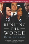 Running the World: The Inside Story of the National Security Council and the Architects of American Power - David Rothkopf