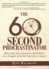 The 60 Second Procrastinator: Sixty Solid Techniques to Jump-Start Any Project and Get Your Life in Gear - Jeff Davidson