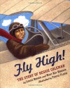 Fly High! The Story Of Bessie Coleman - Louise Borden, Mary Kay Kroeger, Teresa Flavin