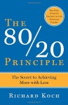 The 80/20 Principle: The Secret Of Achieving More With Less - Richard Koch