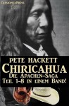 Chiricahua - Die Apachen-Saga (Teil1-8 in einem Band - 1000 Normseiten historisches Western-Abenteuer) (German Edition) - Pete Hackett, Steve Mayer