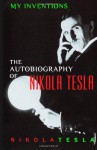 My Inventions: The Autobiography of Nikola Tesla - Nikola Tesla