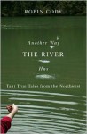 Another Way the River Has: Taut True Tales from the Northwest - Robin Cody