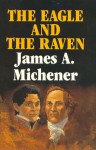 The Eagle and the Raven - James A. Michener