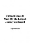 Through Space to Mars or the Longest Journey on Record - Roy Rockwood