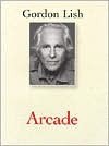 Arcade, Or How To Write a Novel - Gordon Lish