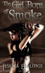 The Girl Born of Smoke - Jessica Billings