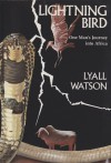 Lightning Bird: One Man's Journey into Africa - Lyall Watson