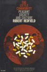 The Little Community and Peasant Society and Culture (Phoenix Books) - Robert Redfield