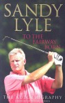 To the Fairway Born: The Autobiography - Sandy Lyle, Robert Philip, Seve Ballesteros