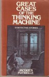 Great Cases of the Thinking Machine - Jacques Futrelle, E.F. Bleiler