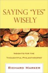 Saying "Yes" Wisely: Insights for the Thoughtful Philanthropist - Richard Marker