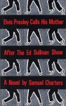 Elvis Presley Calls His Mother After The Ed Sullivan Show - Samuel Charters