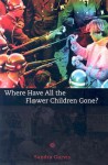 Where Have All the Flower Children Gone? - Sandra Gurvis, Jason Erik Lundberg