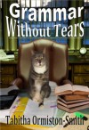 Grammar Without Tears - Tabitha Ormiston-Smith