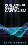 In Defense of Global Capitalism - Johan Norberg