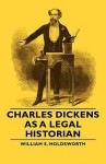 Charles Dickens as a Legal Historian - William S. Holdsworth