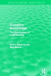 Common Knowledge: The Development of Understanding in the Classroom - Derek Edwards, Neil Mercer