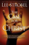 Case For Christ, The: A Journalist's Personal Investigation Of The Evidence For Jesus - Lee Strobel