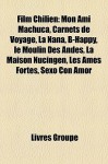 Film Chilien: Mon Ami Machuca, Carnets de Voyage, la Nana, B-Happy, le Moulin des Andes, la Maison Nucingen, les - Livres Groupe