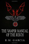 The Vampir Manual of the Reich - R.M. Garcia