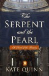 The Serpent and the Pearl (The Borgias, #1) - Kate Quinn