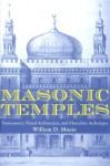 Masonic Temples: Freemasonry, Ritual Architecture, and Masculine Archetypes - William D. Moore