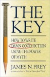 The Key: How to Write Damn Good Fiction Using the Power of Myth - James N. Frey