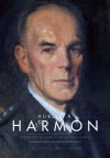 Hubert R. Harmon: Airman, Officer, Father of the Air Force Academy - Phillip S. Meilinger