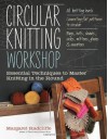 Circular Knitting Workshop: Essential Techniques to Master Knitting in the Round - Margaret Radcliffe