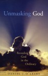 Unmasking God: Revealing God in the Ordinary - Daniel J. O'Leary