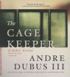 The Cage Keeper, and Other Stories - Andre Dubus III