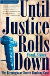 Until Justice Rolls Down: The Birmingham Church Bombing Case - Frank Sikora