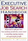 Executive Job Search Handbook: All You Need to Make Your Move - From Marketing Yourself with a Master Resume to Networking, Targeting Companies, and Negotiating the Job Offer. - Robert Forrest Wilson, Hinda Miller